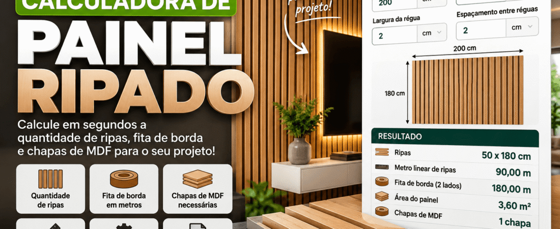 Calculadora de Painel Ripado: Calcule Ripas, MDF e Fita de Borda