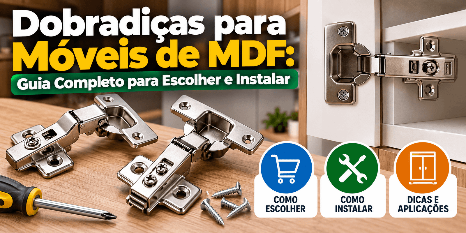 Dobradiças para Móveis de MDF: Guia Completo para Escolher e Instalar